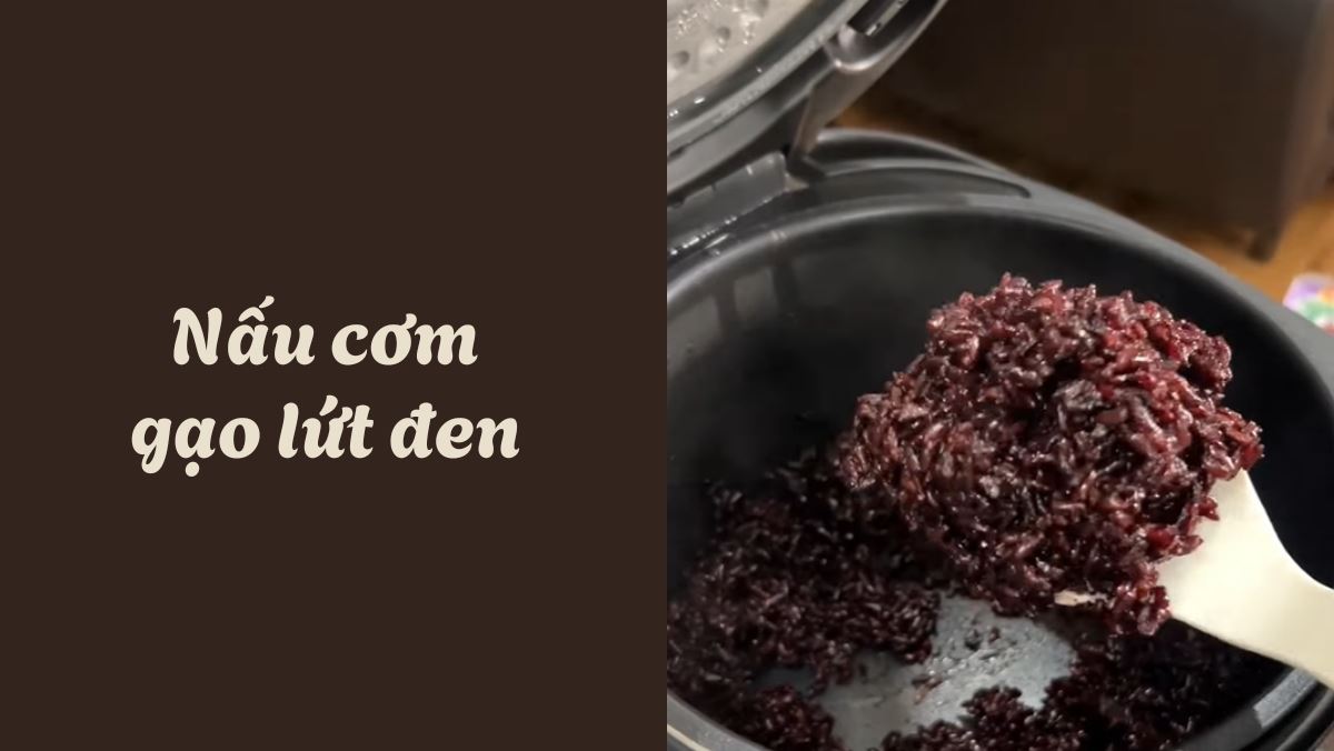 Cách nấu cơm gạo lứt đen dẻo thơm bằng nồi cơm điện